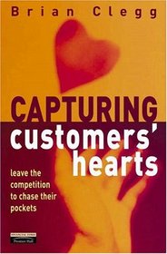 Capturing Customers Hearts: Leave the Competition To Chase Their Pockets