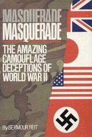 Masquerade: The Amazing Camouflage Deceptions of World War II