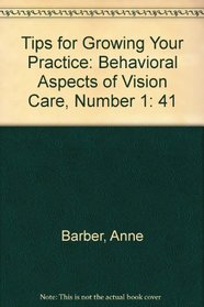 Tips for Growing Your Practice: Behavioral Aspects of Vision Care, Number 1