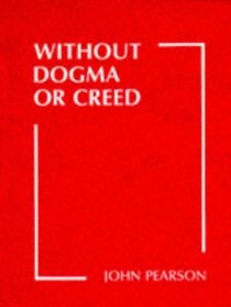 Without Dogma or Creed