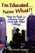 I'm Educated. . .now What?