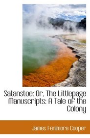 Satanstoe: Or, The Littlepage Manuscripts: A Tale of the Colony