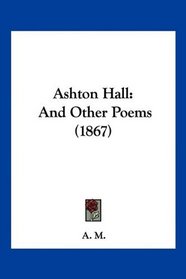 Ashton Hall: And Other Poems (1867)
