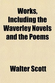 Works, Including the Waverley Novels and the Poems