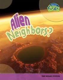 Alien Neighbors?: The Solar System (Raintree Fusion)
