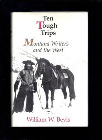 Ten Tough Trips: Montana Writers and the West