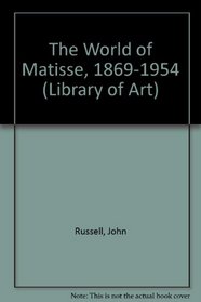 The World of Matisse, 1869-1954 (Library of Art)