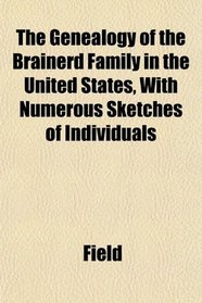 The Genealogy of the Brainerd Family in the United States, With Numerous Sketches of Individuals