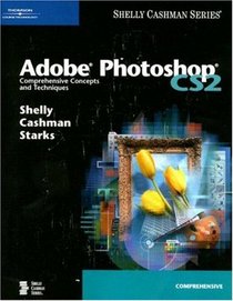 Adobe Photoshop CS2: Comprehensive Concepts and Techniques (Shelly Cashman Series)