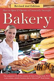 How Open a Financially Successful Bakery: with Companion CD-ROM REVISED 2ND EDITION
