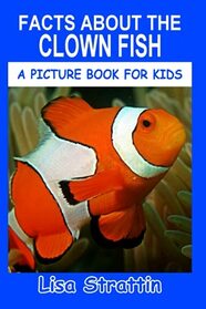 Facts About the Clown Fish (A Picture Book For Kids)