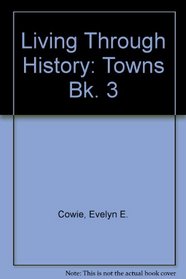 Living Through History: Towns Bk. 3