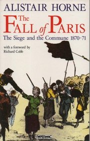 The Fall of Paris: The Siege and the Commune, 1870-71