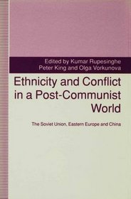 Ethnicity and Conflict in a Post-communist World: The Soviet Union, Eastern Europe and China