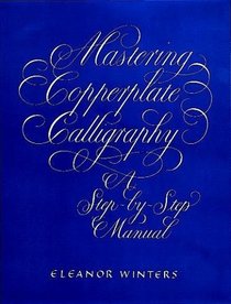 Mastering Copperplate Calligraphy, a Step-by-Step Manual