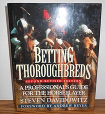 Betting Thoroughbreds: A Professional's Guide for the Horseplayer