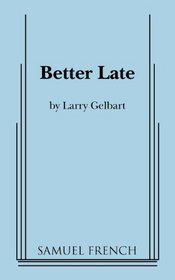 Better Late (Samuel French Acting Editions)