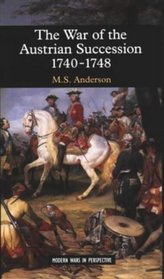 The War of the Austrian Succession, 1740-1748 (Modern Wars in Perspective)