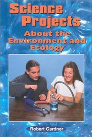 Science Projects About the Environment and Ecology (Science Projects)