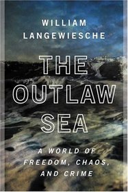 The Outlaw Sea: A World of Freedom, Chaos and Crime