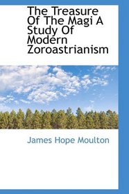 The Treasure Of The Magi A Study Of Modern Zoroastrianism