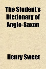 The Student's Dictionary of Anglo-Saxon