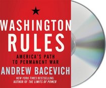 Washington Rules: America's Path to Permanent War (American Empire Project) (Audio CD) (Unabridged)