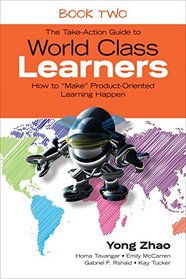 The Take-action Guide to World Class Learners: How to Make Product-oriented Learning Happen