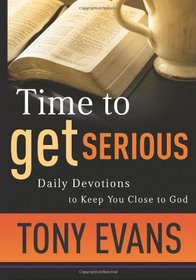 Time to Get Serious: Daily Devotions to Keep You Close to God