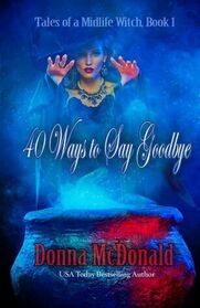 40 Ways to Say Goodbye (Tales of a Midlife Witch)
