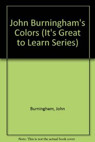 John Burninghams Colors (It's Great to Learn Series)