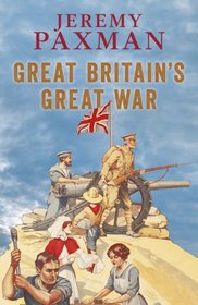 Great Britain's Great War: A Sympathetic History of Our Gravest Folly