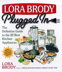 Lora Brody Plugged In: The Definitive Guide To The 20 Best Kitchen Appliances