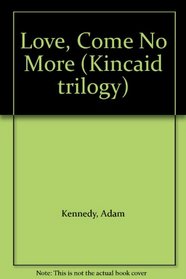 Love, Come No More (Kincaid trilogy)