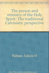 The Person and Ministry of the Holy Spirit: The Traditional Calvinistic Perspective