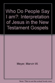 Who do people say I am?: The interpretation of Jesus in the New Testament Gospels