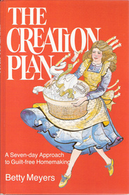Creation Plan: A Seven Day Approach to Guilt Free Homemaking