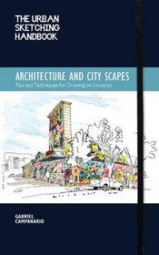 The Urban Sketching Handbook: Architecture and Cityscapes: Tips and Techniques for Drawing on Location
