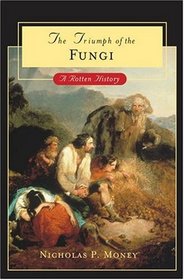 The Triumph of the Fungi: A Rotten History