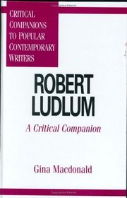 Robert Ludlum: A Critical Companion (Critical Companions to Popular Contemporary Writers)