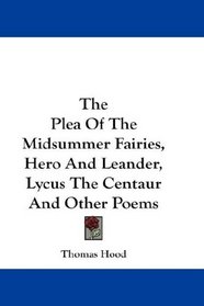 The Plea Of The Midsummer Fairies, Hero And Leander, Lycus The Centaur And Other Poems