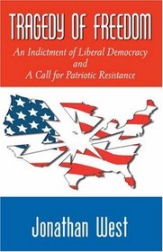 Tragedy of Freedom: An Indictment of Liberal Democracy and a Call of Patriotic Resistance