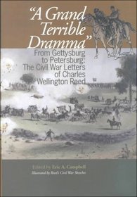 A Grand Terrible Dramma: From Gettysburg to Petersburg: The Civil War Letters of Charles Wellington Reed (The North's Civil War, No. 14)