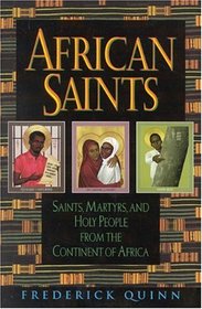 African Saints: Saints, Martyrs, and Holy People From the Continent of Africa