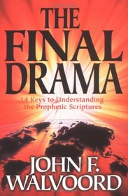 The Final Drama: Fourteen Keys to Understanding the Prophetic Scriptures