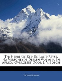 Th: Herberts Zee- En Lant-Reyse, Na Verscheyde Deelen Van Asia En Africa: Overgeset Door L. V. Bosch (Dutch Edition)