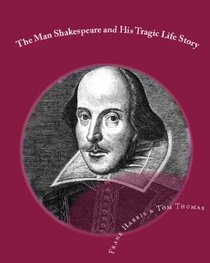 The Man Shakespeare And His Tragic Life Story (Volume 1)