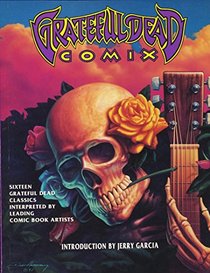 Grateful Dead Comix: 16 Grateful Dead Classics Interpreted by Leading Comic Book Artists