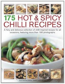 175 Hot & Spicy Chilli Recipes: A fiery and delicious collection of chilli-inspired recipes for all occasions, featuring more than 180 photographs.