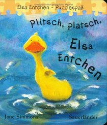 Plitsch, platsch, Elsa Entchen. ( Ab 2 J.).